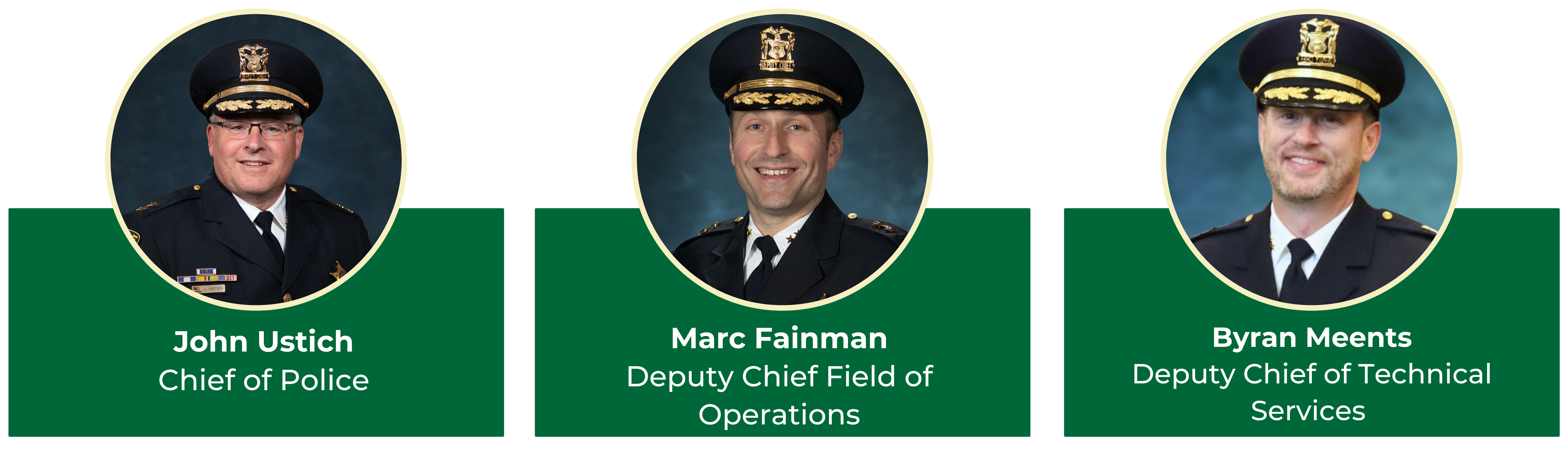John Ustich Chief of Police, Marc Fainman, Deputy Chief Field of Operations, Byran Meents Deputy Chi